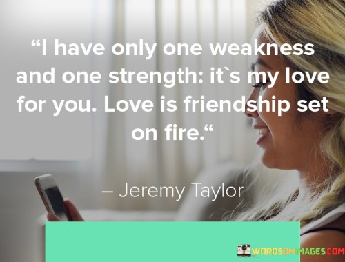 I-Have-Only-One-Weakness-And-One-Strength-Its-My-Love-For-You-Quotes.jpeg