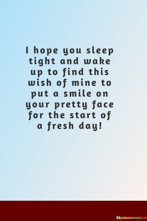 I-Hope-You-Sleep-Tight-And-Wake-Up-To-Find-This-Wish-Of-Mine-To-Quotes.jpeg