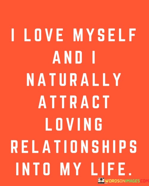 I-Love-Myself-And-I-Naturally-Attract-Loving-Relationships-Into-My-Life-Quotes.jpeg