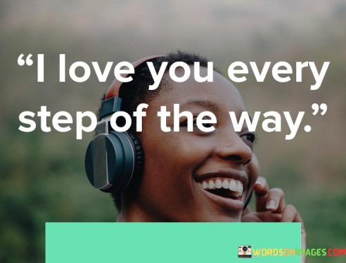 I-Love-You-Every-Step-Of-The-Way-Quotes6fdac84eb0590e6a.jpeg