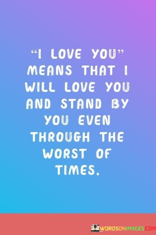 I-Love-You-Means-That-I-Will-Love-You-And-Stand-By-You-Even-Quoteseddb57d38ab92628.jpeg