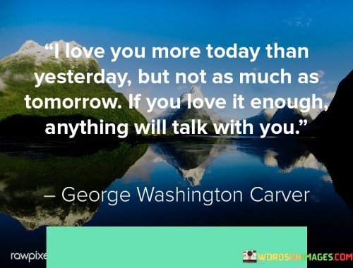 I-Love-You-More-Today-Than-Yesterday-But-Not-As-Much-As-Tomorrow-If-You-Love-It-Enough-Anything-Quotesc06b618defa0106d.jpeg