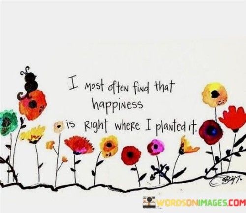 I-Most-Often-Find-That-Happiness-Is-A-Right-Where-I-Planted-It-Quotes.jpeg