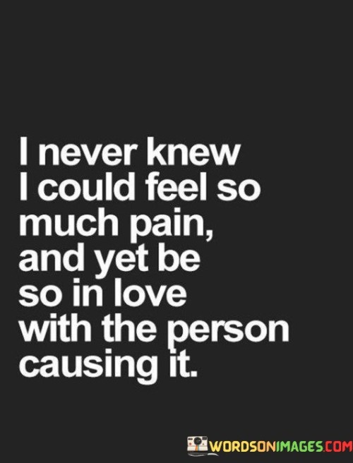 I-Never-Knew-I-Could-Feel-So-Much-Pain-And-Yet-Be-So-In-Love-Quotes318c263b64ed6634.jpeg