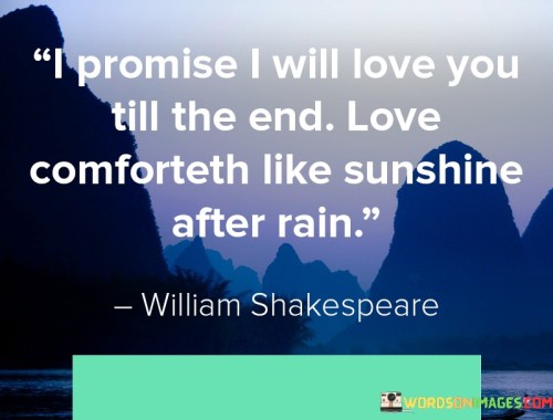 I-Promise-I-Will-Love-You-Till-The-End-Love-Comforteth-Like-Sunshine-After-Rain-Quotesb14fa2a9f266fd6a.jpeg