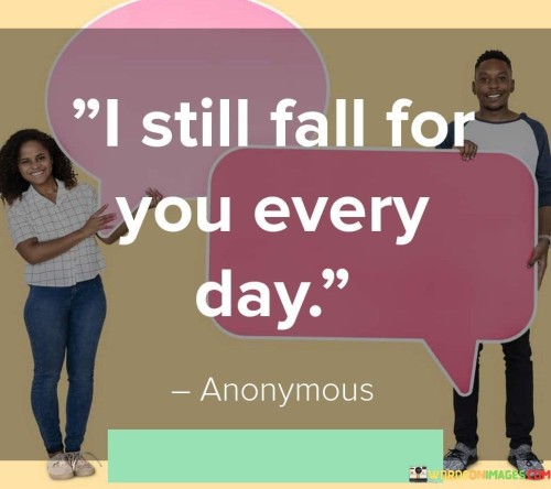 I-Still-Fall-For-You-Every-Day-Quotesea66efd389d3e9a4.jpeg