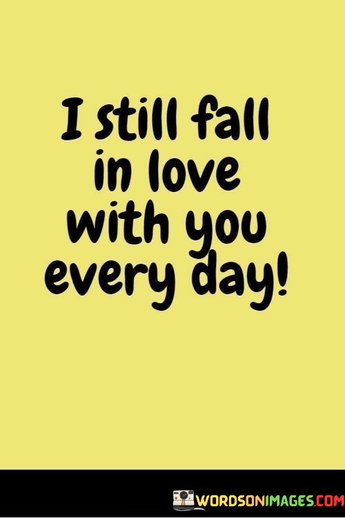 I-Still-Fall-In-Love-With-You-Every-Day-Quotes64d3136350ce58e0.jpeg