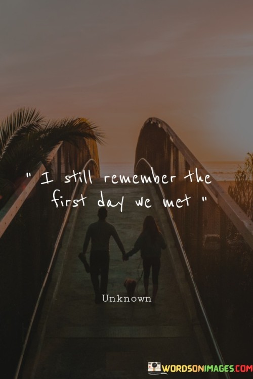 I-Still-Remember-The-First-Day-We-Met-Quotes1870ba2a0ef571f7.jpeg