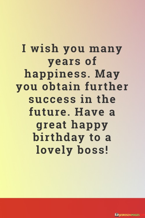 I-Wish-You-Many-Years-Of-Happiness-May-You-Obtain-Further-Success-In-The-Quotesaf92b57b37d04674.jpeg