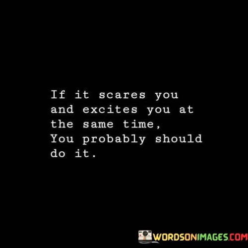 If-It-Scares-You-And-Excites-You-At-The-Same-Time-Quotes.jpeg