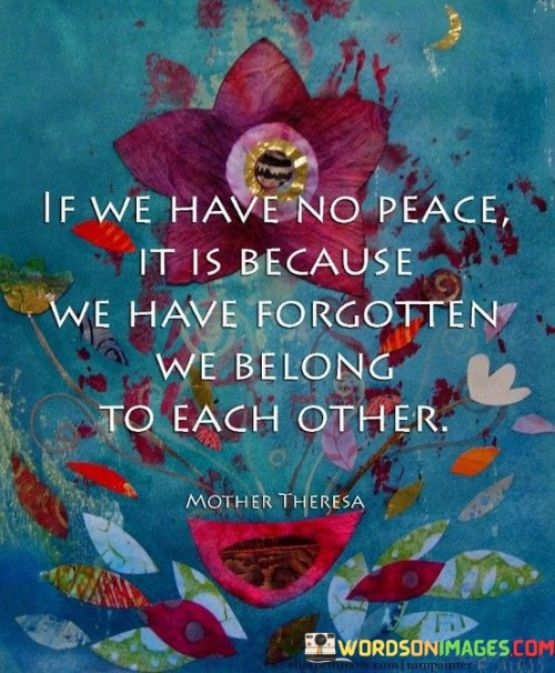 If-We-Have-No-Peace-It-Is-Because-We-Have-Forgotten-We-Belong-Quotes.jpeg