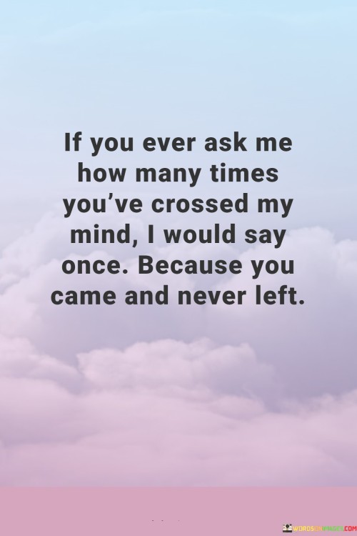 If-You-Ever-Ask-Me-How-Many-Times-Youve-Crossed-My-Mind-Quotes.jpeg
