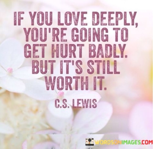 If You Love Deeply You're Going To Get Hurt Badly But It's Quotes