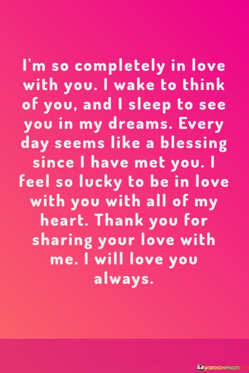 Im-So-Completely-In-Love-With-You-I-Wake-To-Think-Of-You-And-I-Sleep-To-See-Quotes.jpeg