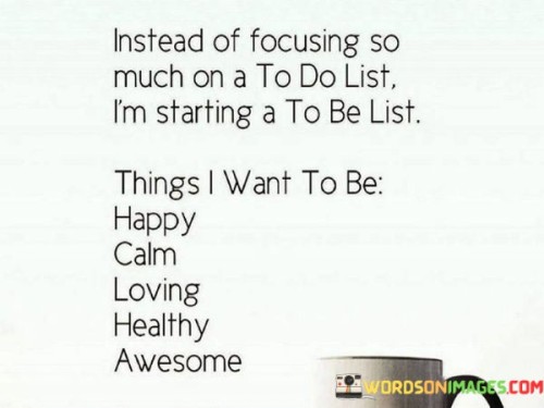 Instead-Of-Focusing-So-Much-On-A-To-Do-List-I-Am-Starting-To-Be-List-Quotes.jpeg