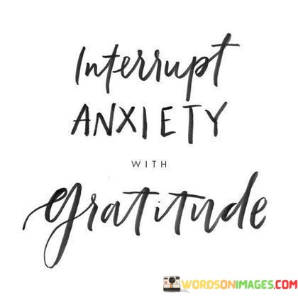 Interrupt-Anxiety-With-Gratitude-Quotes.jpeg