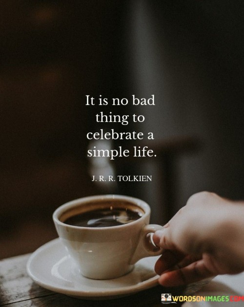 It-Is-No-Bad-Thing-To-Celebrate-A-Simple-Life-Quotes.jpeg