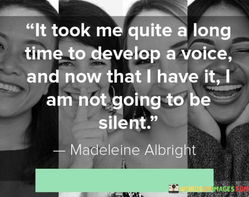 It-Took-Me-Quite-A-Long-Time-To-Develop-A-Voice-And-Now-That-I-Have-It-Quotes.jpeg