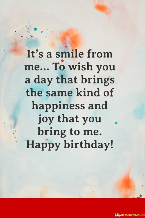 Its-A-Smile-From-Me-To-Wish-You-A-Day-That-Brings-The-Same-Kind-Quotesb9d4e59eff7253bc.jpeg