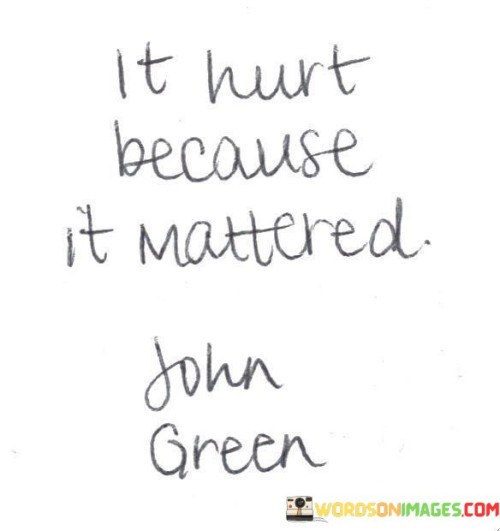 It's Hurt Because It Mattered Quotes