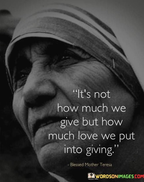 Its-Not-How-Much-We-Give-But-How-Much-Love-We-Put-Into-Giving-Quotes.jpeg