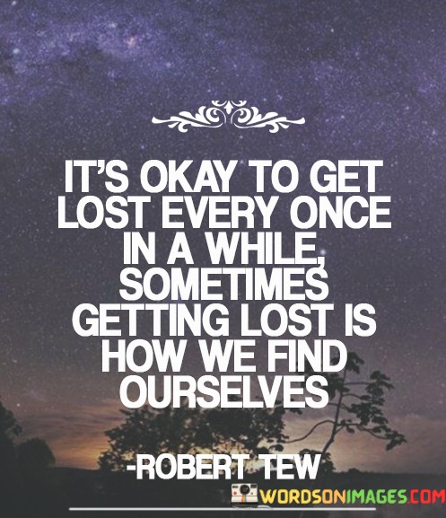 Its-Okay-To-Get-Lost-Every-Once-In-A-While-Sometimes-Getting-Lost-Is-How-We-Find-Ourselves-Quotes.jpeg