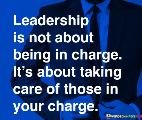 Leadership Is Not About Being In Charge Quotes