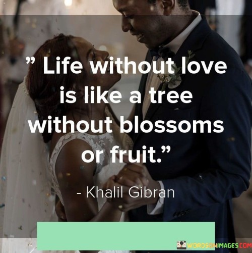 Life-Without-Love-Is-Like-A-Tree-Without-Blossoms-Or-Fruit-Quotesa328ab931e0c0941.jpeg