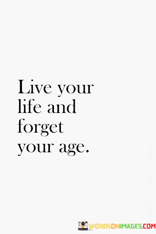 Live-Your-Life-And-Forget-Your-Age-Quotes.jpeg