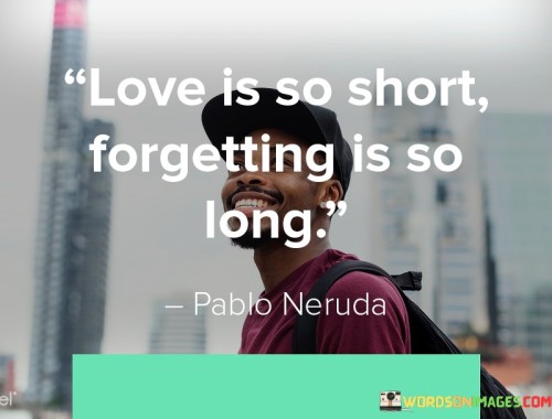 Love-Is-So-Short-Forgetting-Is-So-Long-Quotes2d485132ad5c15d5.jpeg