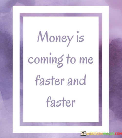 Money Is Coming To Me Faster And Faster Quotes