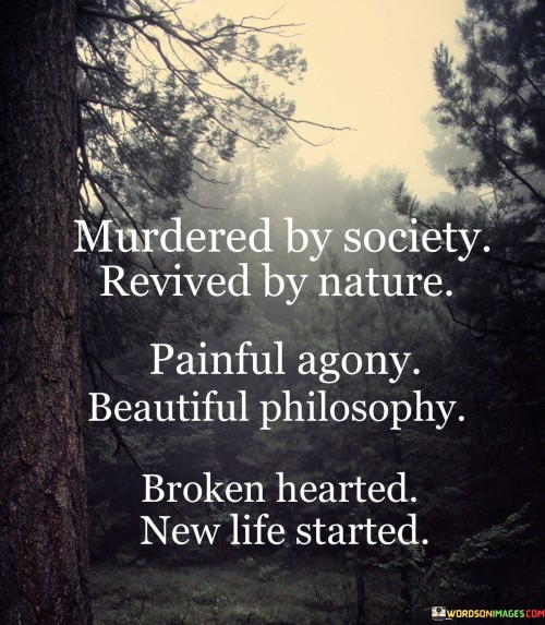 Murdered By Society Revived By Nature Painful Agony Beautiful Philosophy Quotes
