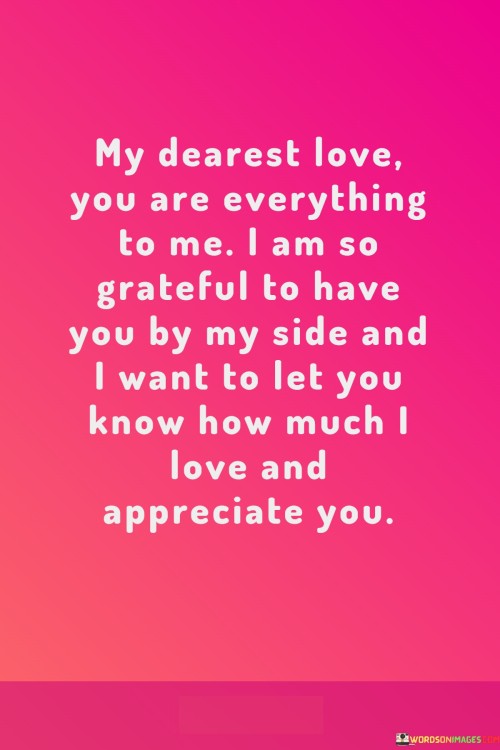 My-Dearest-Love-You-Are-Everything-To-Me-I-Am-So-Grateful-To-Have-You-Quotes85927e4f9c093c7f.jpeg