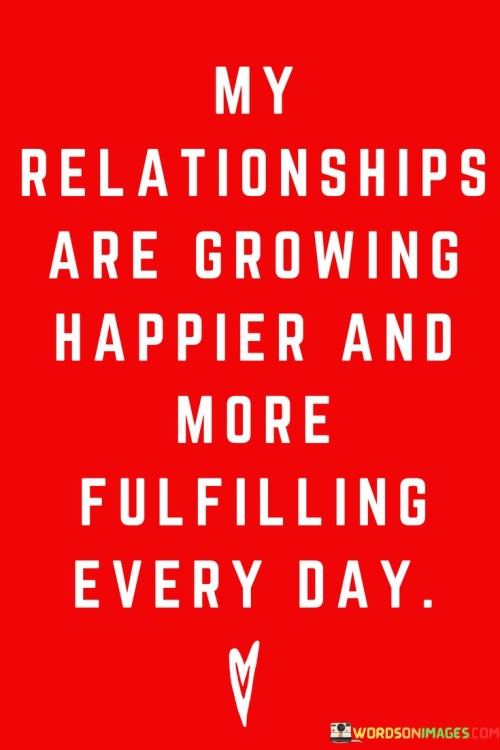 My Relationship Are Growing Happier And More Quotes