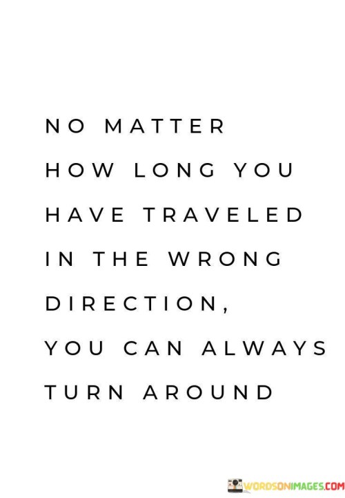 No-Matter-How-Long-You-Have-Traveled-In-The-Wrong-Quotes-Quotes.jpeg