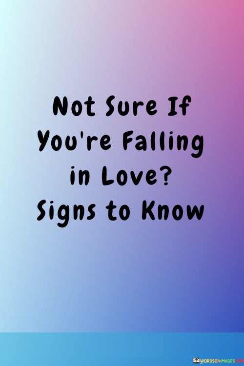 Not-Sure-If-Youre-Falling-In-Love-Signs-To-Know-Quotes2b4bf5781262f396.jpeg