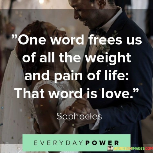 One-Word-Frees-Us-Of-All-The-Weight-And-Pain-Of-Life-That-Word-Is-Love-Quotesa5705e6bd9cc8812.jpeg