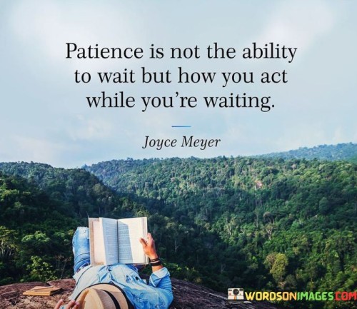 Patience-Is-Not-The-Ability-To-Wait-But-How-You-Act-While-Quotes.jpeg