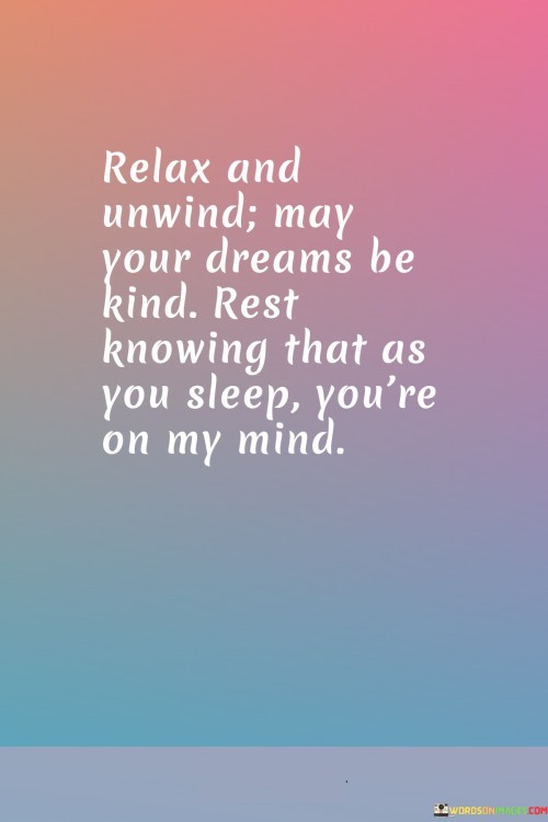 Relax-And-Unwind-May-Your-Dreams-Be-Kind-Rest-Knowig-That-As-You-Sleep-Quotes.jpeg