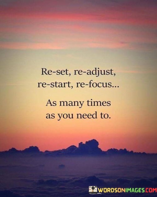 Reset-Readjust-Restart-Refocus-As-Many-Times-As-You-Need-To-Quotes-Quotes.jpeg