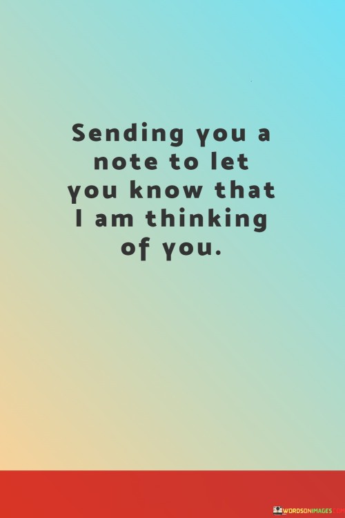 Sending-You-A-Note-To-Let-You-Know-That-I-Am-Thinking-Of-You-Quotesb346e582f0e77f35.jpeg