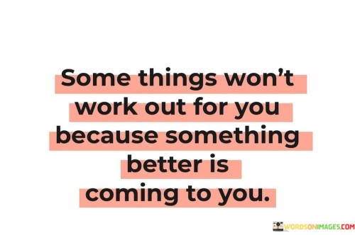 Some Thing Won't Work Out For You Because Something Quotes