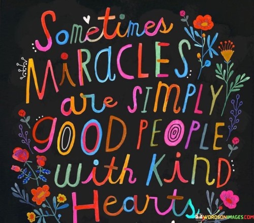 Sometimes-Miracles-Are-Simply-Good-People-With-Kind-Hearts-Quotes.jpeg