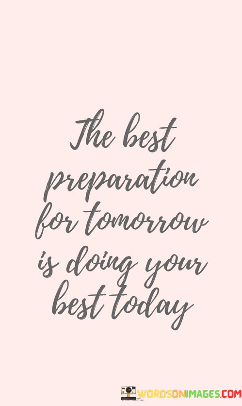 The-Best-Preparation-For-Tomorrow-Is-Doing-Your-Best-Today-Quotes.jpeg