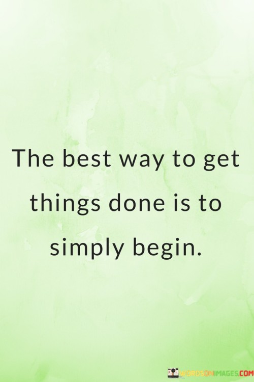 The Best Way To Get Things Done Is To Simply Being Quotes