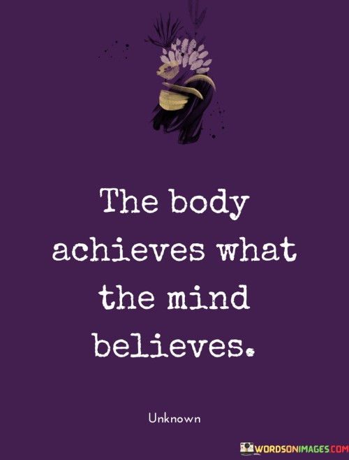 The Body Achieves What The Mind Believe Quotes