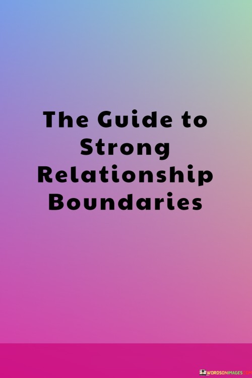 The Guide To Strong Relationship Boundaries Quotes