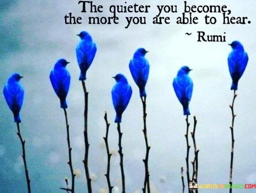 The-Quieter-You-Become-The-More-You-Are-Able-To-Hear-Quotes.jpeg