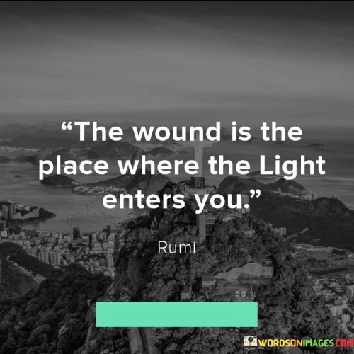 The-Wound-Is-The-Place-Where-The-Light-Enters-You-Quotes.jpeg