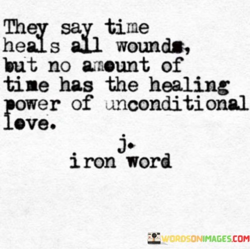 They Say Time Heals All Wounds But No Amount Of Time Has The Quotes